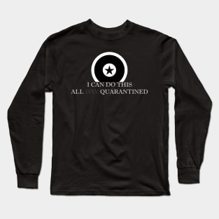 13 - I CAN DO THIS ALL DAY QUARANTINED Long Sleeve T-Shirt